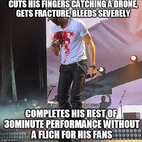 Enrique Iglesias Deserves Respect | CUTS HIS FINGERS CATCHING A DRONE, GETS FRACTURE, BLEEDS SEVERELY COMPLETES HIS REST OF 30MINUTE PERFORMANCE WITHOUT A FLICH FOR HIS FANS | image tagged in respect,music | made w/ Imgflip meme maker