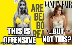 Beach Body Ad vs. Caitlyn Jenner | THIS IS OFFENSIVE ...BUT NOT THIS? | image tagged in caitlyn jenner,beach body ad,offensive | made w/ Imgflip meme maker