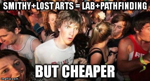 Sudden Clarity Clarence Meme | SMITHY+LOST ARTS = LAB+PATHFINDING BUT CHEAPER | image tagged in memes,sudden clarity clarence | made w/ Imgflip meme maker