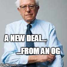 A NEW DEAL... ...FROM AN OG | image tagged in memes,politics | made w/ Imgflip meme maker