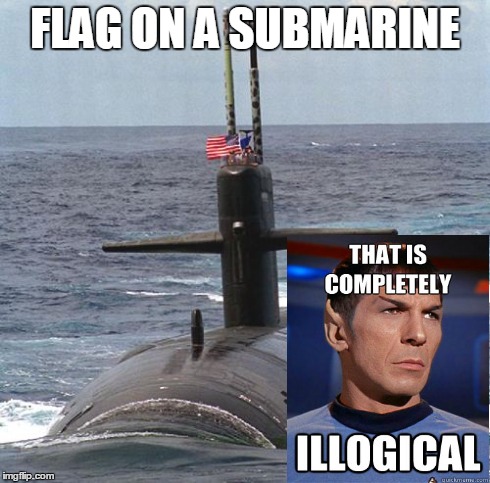 FLAG ON A SUBMARINE | image tagged in spock,submarine | made w/ Imgflip meme maker
