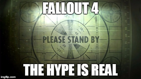 Please Stand By | FALLOUT 4 THE HYPE IS REAL | image tagged in please stand by | made w/ Imgflip meme maker