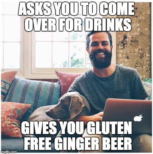 Hipster Dude | ASKS YOU TO COME OVER FOR DRINKS GIVES YOU GLUTEN FREE GINGER BEER | image tagged in hipster,hipster dude,nice hipster,hipsters,hipster bro | made w/ Imgflip meme maker