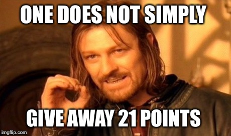 One Does Not Simply Meme | ONE DOES NOT SIMPLY GIVE AWAY 21 POINTS | image tagged in memes,one does not simply | made w/ Imgflip meme maker