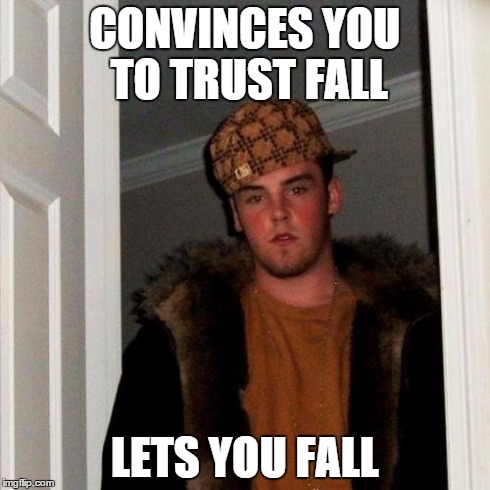 Scumbag Steve Meme | CONVINCES YOU TO TRUST FALL LETS YOU FALL | image tagged in memes,scumbag steve | made w/ Imgflip meme maker