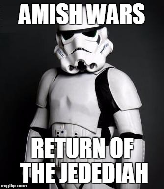 Stormtrooper pick up liner | AMISH WARS RETURN OF THE JEDEDIAH | image tagged in stormtrooper pick up liner | made w/ Imgflip meme maker