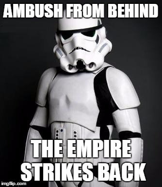 Stormtrooper pick up liner | AMBUSH FROM BEHIND THE EMPIRE STRIKES BACK | image tagged in stormtrooper pick up liner | made w/ Imgflip meme maker