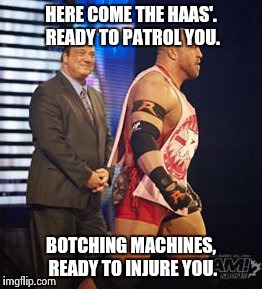 The Haas Patrol | HERE COME THE HAAS'. READY TO PATROL YOU. BOTCHING MACHINES, READY TO INJURE YOU. | image tagged in ryback,wwe | made w/ Imgflip meme maker