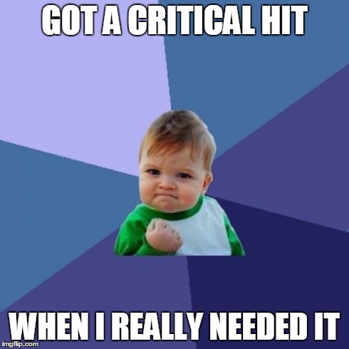 This goes for any video game with a critical hit system | GOT A CRITICAL HIT WHEN I REALLY NEEDED IT | image tagged in memes,success kid,critical hit | made w/ Imgflip meme maker