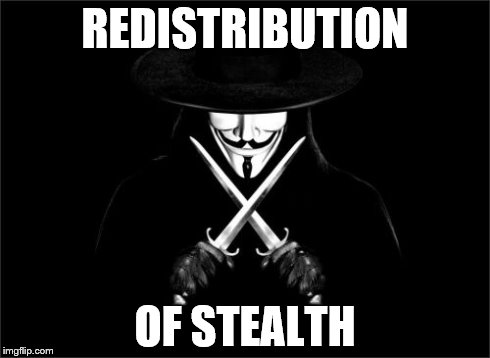 V For Vendetta | REDISTRIBUTION OF STEALTH | image tagged in memes,v for vendetta | made w/ Imgflip meme maker