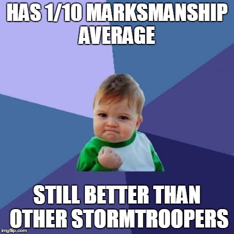 Success Kid Meme | HAS 1/10 MARKSMANSHIP AVERAGE STILL BETTER THAN OTHER STORMTROOPERS | image tagged in memes,success kid | made w/ Imgflip meme maker