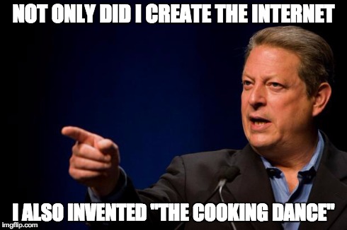Al Gore, Creator of the Internet AND Inventor of "The Cooking Dance" | NOT ONLY DID I CREATE THE INTERNET I ALSO INVENTED "THE COOKING DANCE" | image tagged in al gore troll,internet,cooking dance,lil b,james harden | made w/ Imgflip meme maker