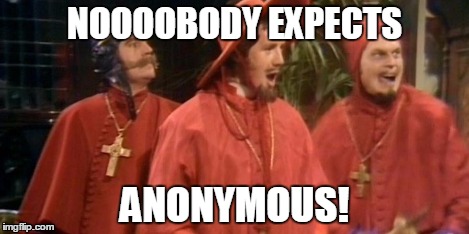 spanish inquisition | NOOOOBODY EXPECTS ANONYMOUS! | image tagged in spanish inquisition | made w/ Imgflip meme maker