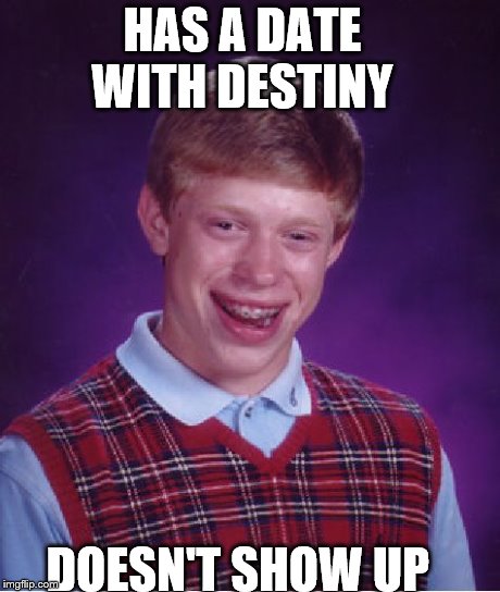 date | HAS A DATE WITH DESTINY DOESN'T SHOW UP | image tagged in memes,bad luck brian,speed dating | made w/ Imgflip meme maker