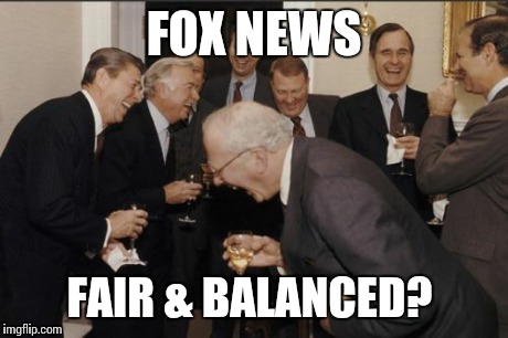 Laughing Men In Suits Meme | FOX NEWS FAIR & BALANCED? | image tagged in memes,laughing men in suits | made w/ Imgflip meme maker