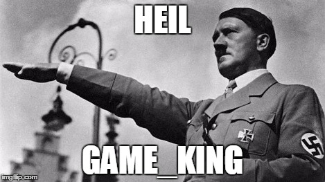 Adolf Hitler Heil | HEIL GAME_KING | image tagged in adolf hitler heil | made w/ Imgflip meme maker