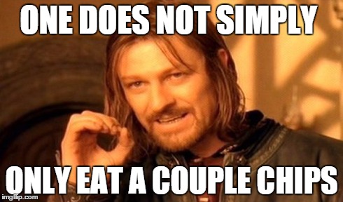 One Does Not Simply | ONE DOES NOT SIMPLY ONLY EAT A COUPLE CHIPS | image tagged in memes,one does not simply | made w/ Imgflip meme maker