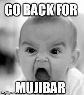 Angry Baby Meme | GO BACK FOR MUJIBAR | image tagged in memes,angry baby | made w/ Imgflip meme maker
