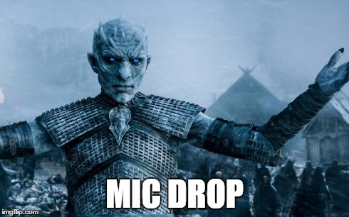 White Walker  | MIC DROP | image tagged in game of thrones | made w/ Imgflip meme maker