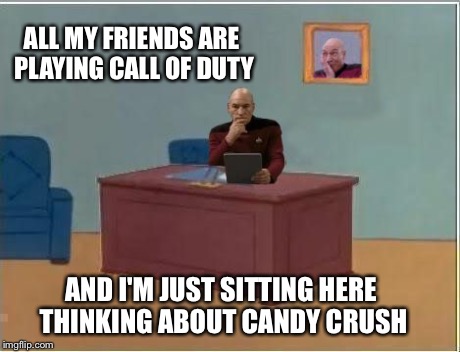 Candy crushing Picard  | ALL MY FRIENDS ARE PLAYING CALL OF DUTY AND I'M JUST SITTING HERE THINKING ABOUT CANDY CRUSH | image tagged in picard at desk,memes,meme,captain picard,spiderman computer desk | made w/ Imgflip meme maker