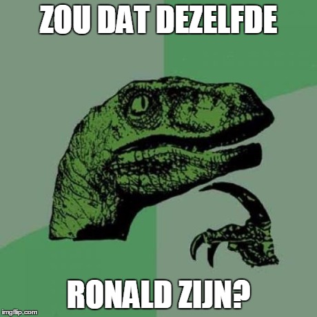 Philosoraptor Meme | ZOU DAT DEZELFDE RONALD ZIJN? | image tagged in memes,philosoraptor | made w/ Imgflip meme maker