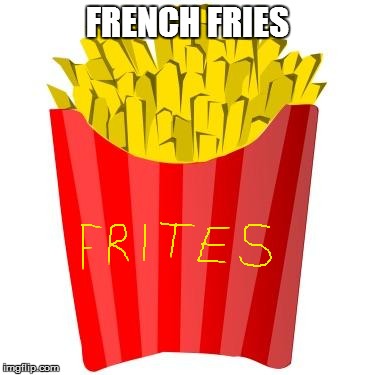 French fries | FRENCH FRIES | image tagged in french fries | made w/ Imgflip meme maker