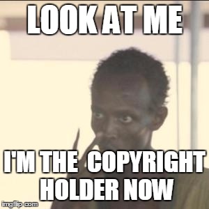 Look At Me Meme | LOOK AT ME I'M THE  COPYRIGHT HOLDER NOW | image tagged in look at me | made w/ Imgflip meme maker