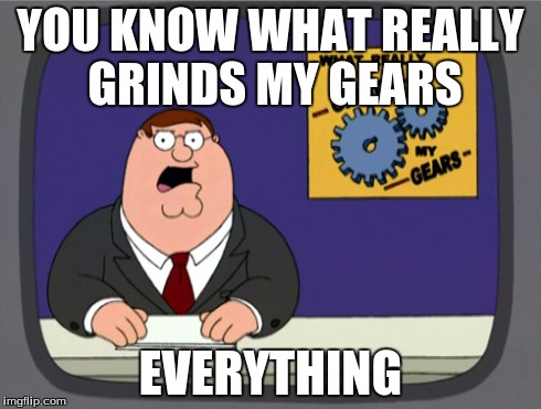 Holden Caulfield | YOU KNOW WHAT REALLY GRINDS MY GEARS EVERYTHING | image tagged in memes,peter griffin news | made w/ Imgflip meme maker