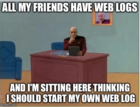 "Blog" comes from web log | ALL MY FRIENDS HAVE WEB LOGS AND I'M SITTING HERE THINKING I SHOULD START MY OWN WEB LOG | image tagged in picard at desk,spiderman computer desk,memes | made w/ Imgflip meme maker