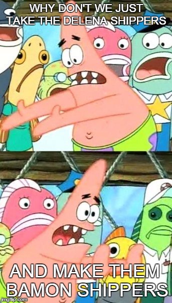 Put It Somewhere Else Patrick Meme | WHY DON'T WE JUST TAKE THE DELENA SHIPPERS AND MAKE THEM BAMON SHIPPERS | image tagged in memes,put it somewhere else patrick,TheVampireDiaries | made w/ Imgflip meme maker