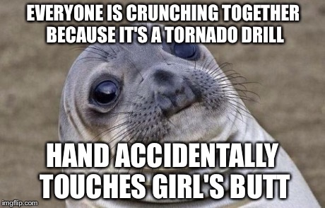 Awkward Moment Sealion Meme | EVERYONE IS CRUNCHING TOGETHER BECAUSE IT'S A TORNADO DRILL HAND ACCIDENTALLY TOUCHES GIRL'S BUTT | image tagged in memes,awkward moment sealion | made w/ Imgflip meme maker