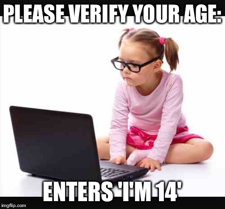 PLEASE VERIFY YOUR AGE: ENTERS 'I'M 14' | made w/ Imgflip meme maker