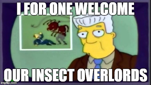 Image result for i for one welcome our new ant overlords