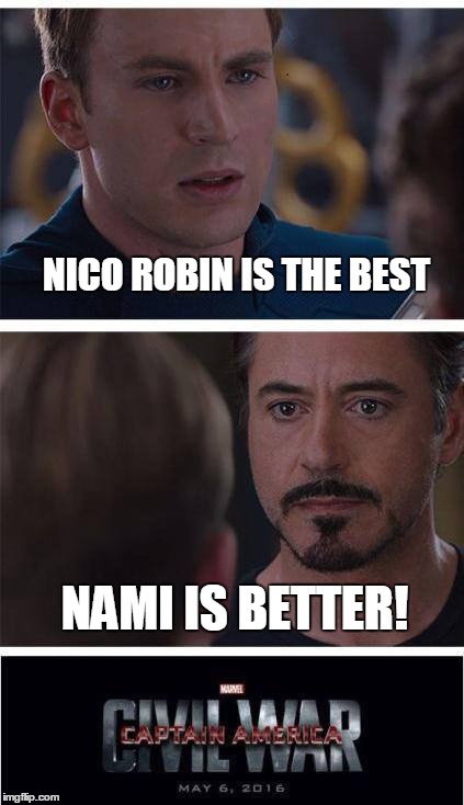 Nami is better! | NICO ROBIN IS THE BEST NAMI IS BETTER! | image tagged in one piece,memes,anime,marvel civil war,marvel | made w/ Imgflip meme maker