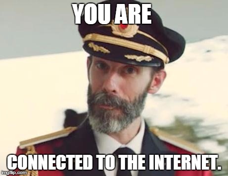 Captain Obvious | YOU ARE CONNECTED TO THE INTERNET. | image tagged in captain obvious | made w/ Imgflip meme maker