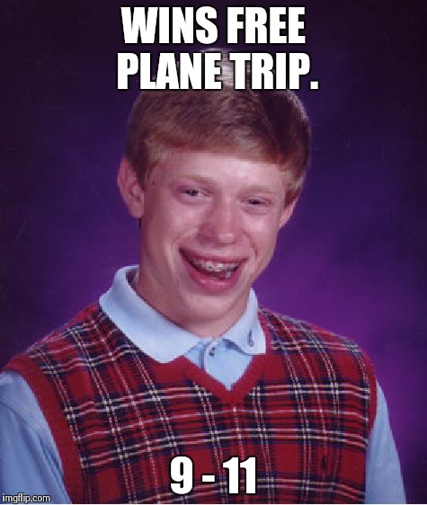 Bad Luck Brian Meme | WINS FREE PLANE TRIP. 9 - 11 | image tagged in memes,bad luck brian | made w/ Imgflip meme maker