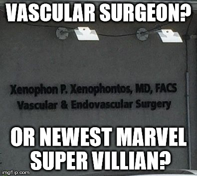 Doctor XPX | VASCULAR SURGEON? OR NEWEST MARVEL SUPER VILLIAN? | image tagged in marvel,super villian | made w/ Imgflip meme maker