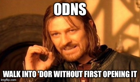 One Does Not Simply Meme | ODNS WALK INTO 'DOR WITHOUT FIRST OPENING IT | image tagged in memes,one does not simply | made w/ Imgflip meme maker