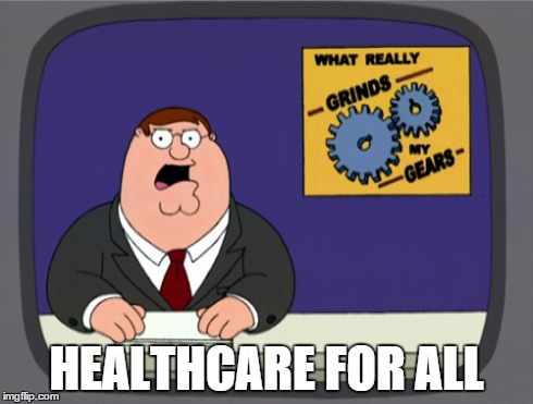 Peter Griffin News | HEALTHCARE FOR ALL | image tagged in memes,peter griffin news | made w/ Imgflip meme maker