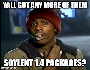 Y'all Got Any More Of That | YALL GOT ANY MORE OF THEM SOYLENT 1.4 PACKAGES? | image tagged in memes,yall got any more of | made w/ Imgflip meme maker