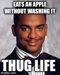 That danger though  | EATS AN APPLE WITHOUT WASHING IT THUG LIFE | image tagged in thug life | made w/ Imgflip meme maker