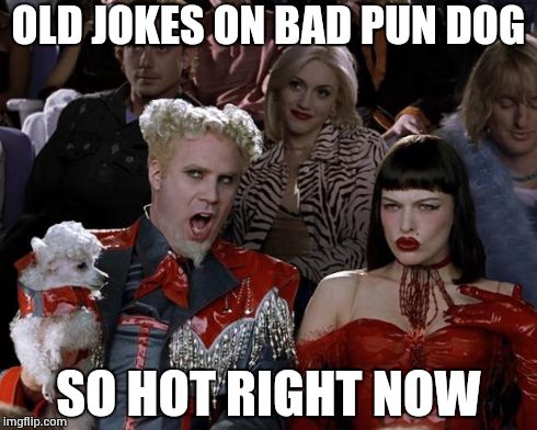 Mugatu So Hot Right Now | OLD JOKES ON BAD PUN DOG SO HOT RIGHT NOW | image tagged in memes,mugatu so hot right now | made w/ Imgflip meme maker
