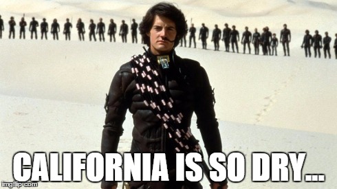 California's so dry | CALIFORNIA IS SO DRY... | image tagged in california | made w/ Imgflip meme maker