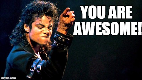 Don't tell me you're not! Spread the awesomeness around and make someone awesome! :D | YOUARE AWESOME! | image tagged in michael jackson awesome,michael jackson,memes,awesome | made w/ Imgflip meme maker