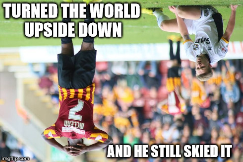 TURNED THE WORLD UPSIDE DOWN AND HE STILL SKIED IT | made w/ Imgflip meme maker