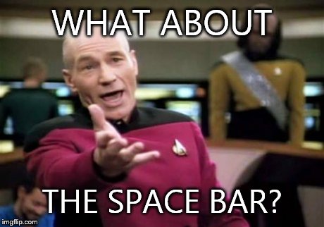 WHAT ABOUT THE SPACE BAR? | image tagged in memes,picard wtf | made w/ Imgflip meme maker