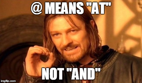 @ versus & | @ MEANS "AT" NOT "AND" | image tagged in memes,one does not simply | made w/ Imgflip meme maker