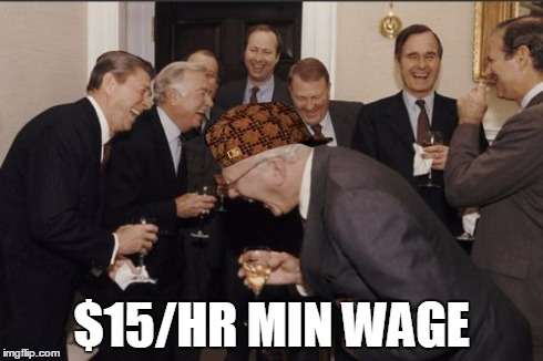 Laughing Men In Suits Meme | $15/HR MIN WAGE | image tagged in memes,laughing men in suits,scumbag | made w/ Imgflip meme maker