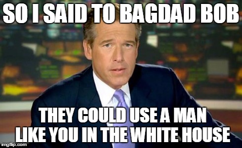 "The information was correct, but the interpretations were not"  | SO I SAID TO BAGDAD BOB THEY COULD USE A MAN LIKE YOU IN THE WHITE HOUSE | image tagged in memes,democrats,bagdad bob,misinformation,you  lie | made w/ Imgflip meme maker