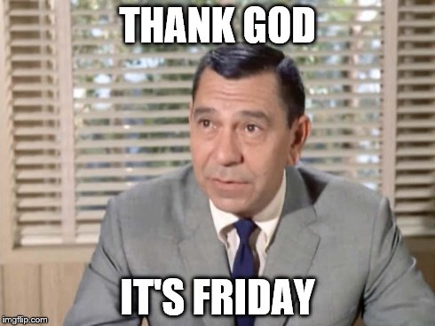 Thank God It's Friday | THANK GOD IT'S FRIDAY | image tagged in joe friday,friday,weekend | made w/ Imgflip meme maker